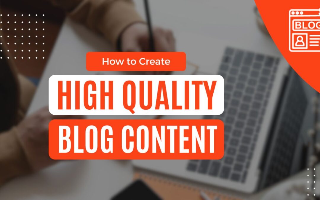 How to Create High Quality Blog Content